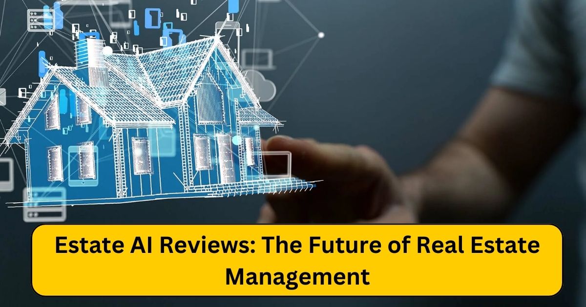 Estate AI Reviews: The Future of Real Estate Management