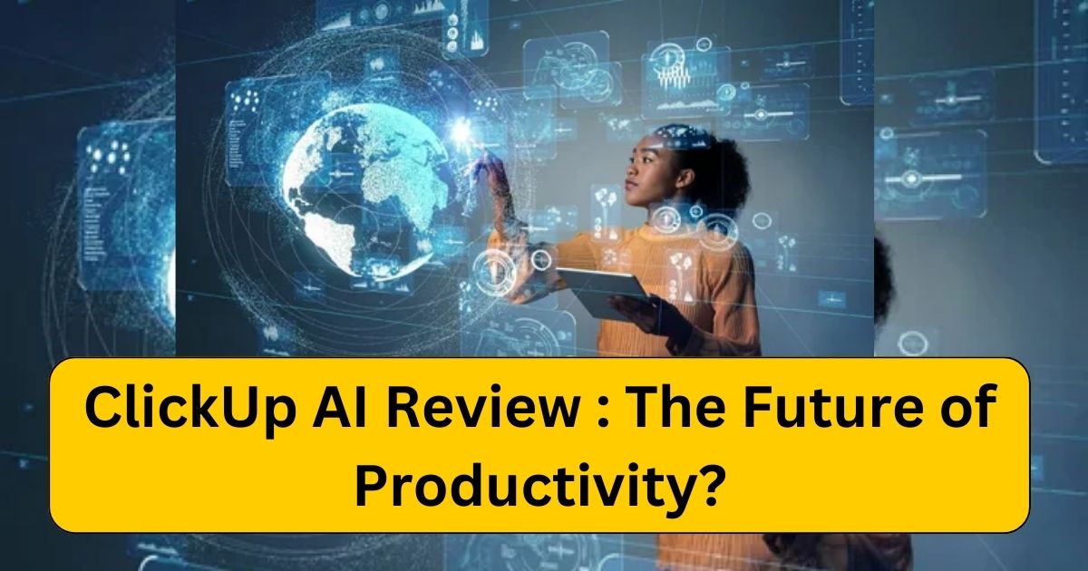 ClickUp AI Review : The Future of Productivity?