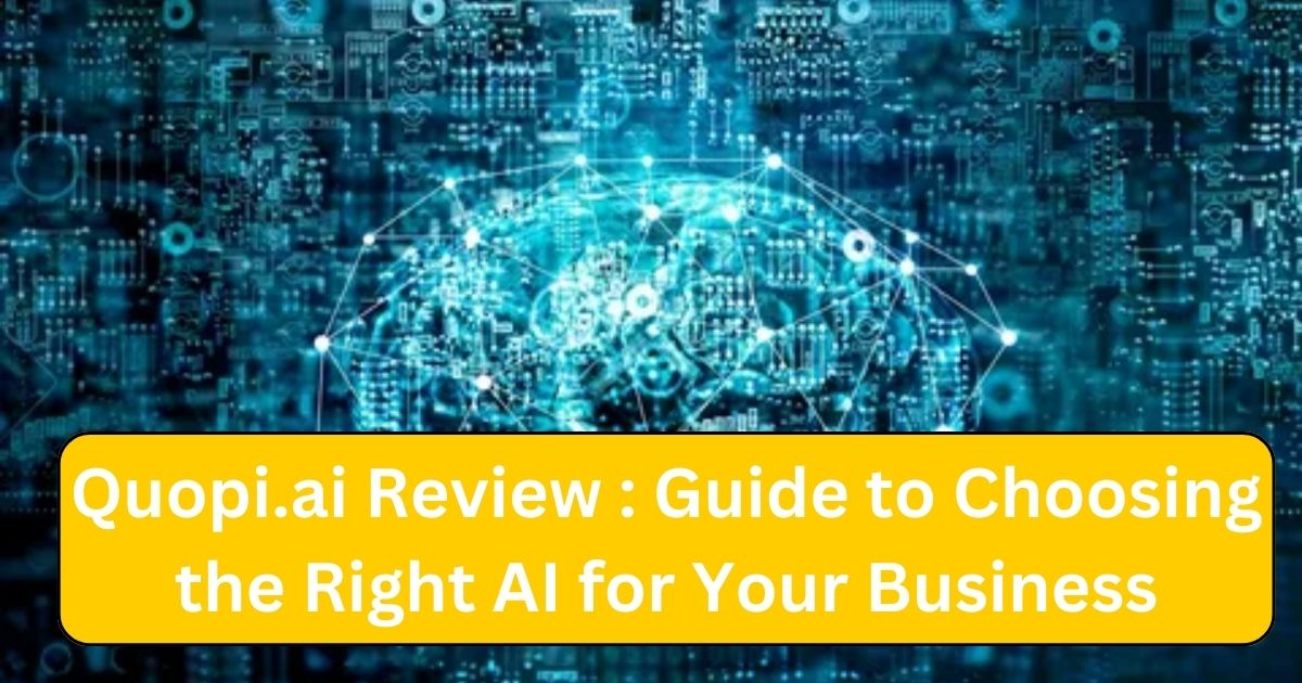 Quopi.ai Review : Guide to Choosing the Right AI for Your Business