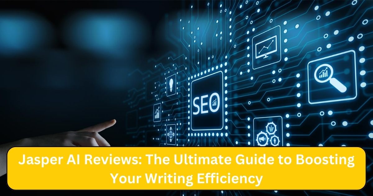 Jasper AI Reviews: The Ultimate Guide to Boosting Your Writing Efficiency