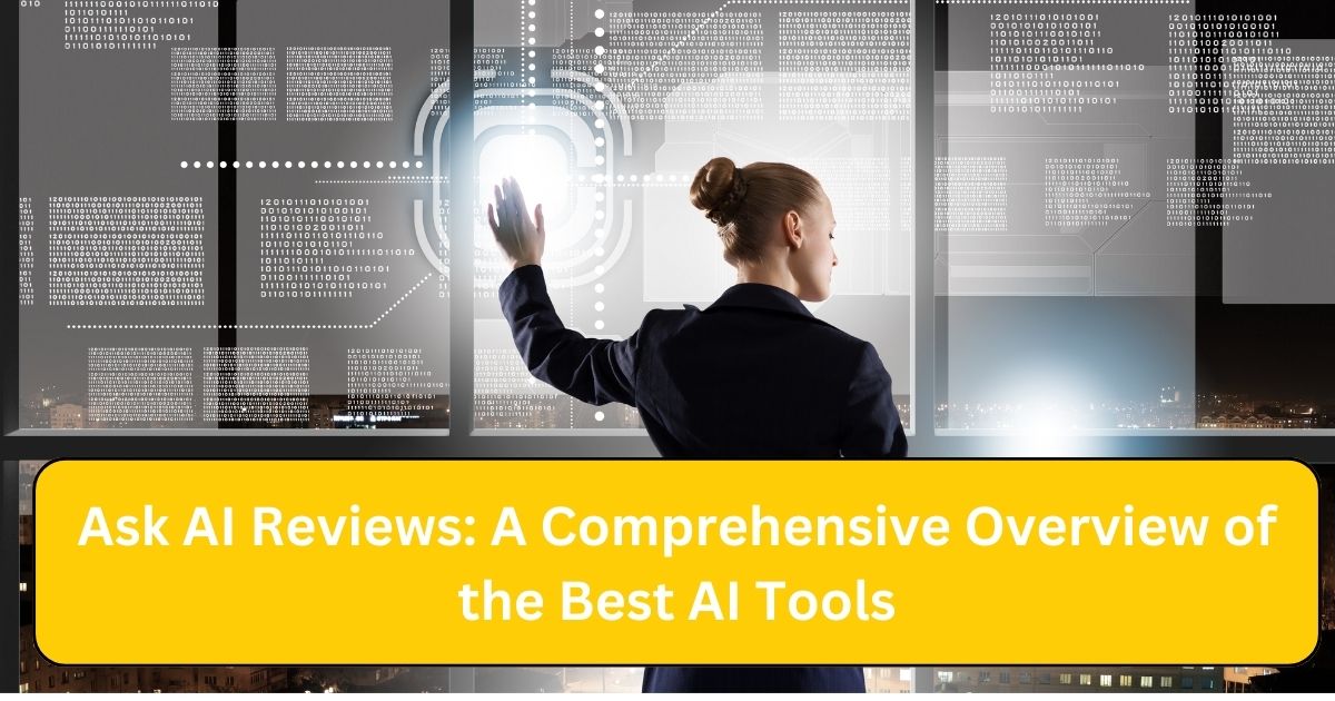 Ask AI Reviews: A Comprehensive Overview of the Best AI Tools