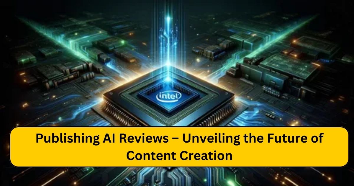 Publishing AI Reviews – Unveiling the Future of Content Creation