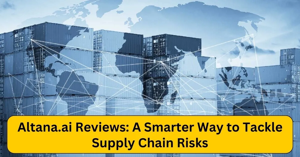 Altana.ai Reviews: A Smarter Way to Tackle Supply Chain Risks