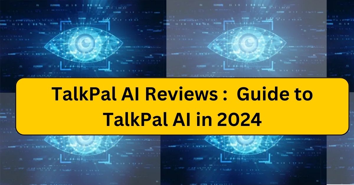 TalkPal AI Reviews : Guide to TalkPal AI in 2024