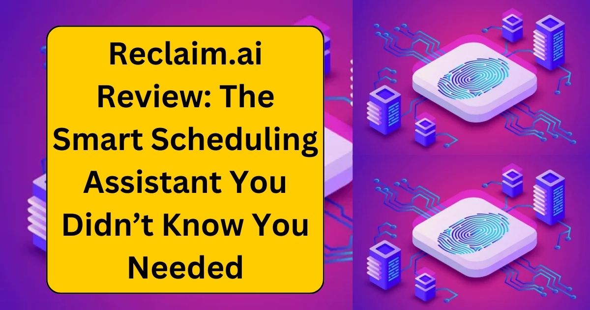 Reclaim.ai Review: The Smart Scheduling Assistant You Didn’t Know You Needed